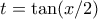 t = \tan (x/2)