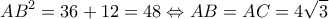\displaystyle A{B^2} = 36 + 12 = 48 \Leftrightarrow AB = AC = 4\sqrt 3 