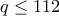 q\leq112