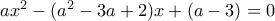 ax^2-(a^2-3a+2)x+(a-3)=0