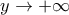 \displaystyle{y\to +\infty}