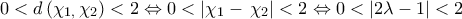 0<d\left( {{\chi }_{1,}}\,{{\chi }_{2}} \right)<2\Leftrightarrow 0<\left| {{\chi }_{1}}-\,{{\chi }_{2}} \right|<2\Leftrightarrow 0<\left| 2\lambda -1 \right|<2