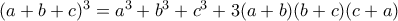 (a+b+c)^3=a^3+b^3+c^3+3(a+b)(b+c)(c+a)