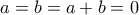 a=b=a+b=0