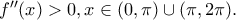 {f}''(x)>0,x\in(0,\pi)\cup (\pi,2 \pi).
