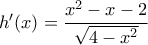 h'(x)=\dfrac{x^2-x-2}{\sqrt{4-x^2}}