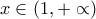 x\in \left(1,+\propto \right) x\in \left(1,+\propto \right)