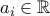 a_i \in \mathbb{R}