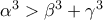 \alpha^3 > \beta^3 + \gamma^3 \alpha^3 > \beta^3 + \gamma^3