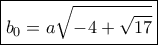 \boxed{{b_0} = a\sqrt { - 4 + \sqrt {17} } }