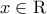 x \in \mathrm{R}