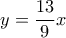 \displaystyle y=\frac{13}{9}x
