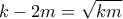 k-2m=\sqrt{km}