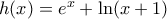 h(x)={{e}^{x}}+\ln (x+1)