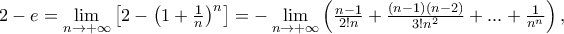 2 - e = \mathop {\lim }\limits_{n \to  + \infty } \left[ {2 - \left( {1 + \frac{1} 
{n}} \right)^n } \right] = -\mathop {\lim }\limits_{n \to  + \infty } \left( {\frac{{n - 1}} 
{{2!n}} + \frac{{\left( {n - 1} \right)\left( {n - 2} \right)}} 
{{3!n^2 }} + ... + \frac{1} 
{{n^n }}} \right),