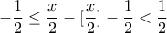 \displaystyle{-\frac{1}{2}\leq \frac{x}{2}-[\frac{x}{2}]-\frac{1}{2}<\frac{1}{2}}
