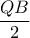 \displaystyle \frac{QB}{2}