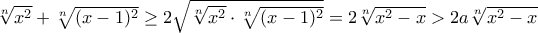 \sqrt[n]{x^2}+\sqrt[n]{(x-1)^2}\geq 2\sqrt{\sqrt[n]{x^2}\cdot\sqrt[n]{(x-1)^2}}=2\sqrt[n]{x^2-x}>2a\sqrt[n]{x^2-x}
