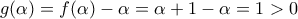 g(\alpha )=f(\alpha )-\alpha =\alpha +1-\alpha =1>0