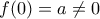 \displaystyle{f(0)=a \neq 0}