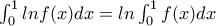\int_{0}^{1}lnf(x)dx=ln\int_{0}^{1}f(x)dx