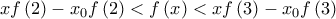 \displaystyle{xf\left( 2 \right) - {x_0}f\left( 2 \right) < f\left( x \right) < xf\left( 3 \right) - {x_0}f\left( 3 \right)} \displaystyle{xf\left( 2 \right) - {x_0}f\left( 2 \right) < f\left( x \right) < xf\left( 3 \right) - {x_0}f\left( 3 \right)}
