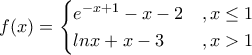 f(x)=\begin{cases}e^{-x+1}-x-2 &,x\leq1\\lnx+x-3 &,x>1\end{cases}