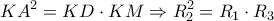 \displaystyle{KA^2=KD \cdot KM \Rightarrow R_2^2=R_1\cdot R_3}