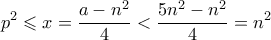 \displaystyle p^2 \leqslant x = \frac{a-n^2}{4} < \frac{5n^2-n^2}{4} = n^2