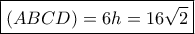 \boxed{(ABCD)=6h=16\sqrt 2} \boxed{(ABCD)=6h=16\sqrt 2}