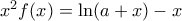 {{x}^{2}}f(x)=\ln (a+x)-x