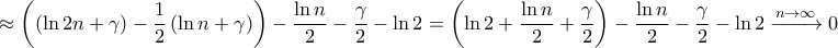 \displaystyle{ \approx \left( {\left( {\ln 2n + \gamma } \right) - \frac{1}{2}\left( {\ln n + \gamma } \right)} \right) - \frac{{\ln n}}{2} - \frac{\gamma }{2} - \ln 2 = \left( {\ln 2 + \frac{{\ln n}}{2} + \frac{\gamma }{2}} \right) - \frac{{\ln n}}{2} - \frac{\gamma }{2} - \ln 2\xrightarrow{{n \to \infty }}0} \displaystyle{ \approx \left( {\left( {\ln 2n + \gamma } \right) - \frac{1}{2}\left( {\ln n + \gamma } \right)} \right) - \frac{{\ln n}}{2} - \frac{\gamma }{2} - \ln 2 = \left( {\ln 2 + \frac{{\ln n}}{2} + \frac{\gamma }{2}} \right) - \frac{{\ln n}}{2} - \frac{\gamma }{2} - \ln 2\xrightarrow{{n \to \infty }}0}