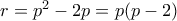 r = p^2 - 2p = p(p-2)