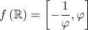 \displaystyle{f\left ( \mathbb{R} \right ) = \left [ -\frac{1}{\varphi} , \varphi \right ]}