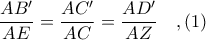 \displaystyle \frac{AB'}{AE} = \frac{AC'}{AC} = \frac{AD'}{AZ}\ \ \ ,(1)