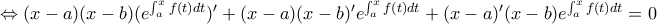\Leftrightarrow (x-a)(x-b)(e^{\int_{a}^{x}{f(t)dt}})'+(x-a)(x-b)'e^{\int_{a}^{x}{f(t)dt}}+(x-a)'(x-b)e^{\int_{a}^{x}{f(t)dt}}=0