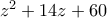 z^{2} + 14z + 60