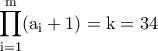 \displaystyle{\rm \prod_{i=1}^{m}(a_i+1)=k=34} 
