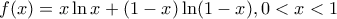 \displaystyle f(x)= x\ln x+(1-x)\ln (1-x),0<x<1