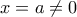 x=a\neq 0