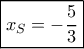 \boxed{{x_S} = - \frac{5}{3}} \boxed{{x_S} = - \frac{5}{3}}