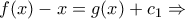 \displaystyle{f(x) - x = g(x) + {c_1} \Rightarrow }