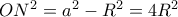 ON^2=a^2-R^2=4R^2