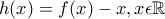 h(x)=f(x)-x, x\epsilon \mathbb{R} h(x)=f(x)-x, x\epsilon \mathbb{R}