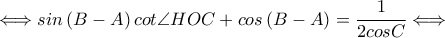 \displaystyle \Longleftrightarrow sin \left ( B-A \right )cot\angle HOC+cos\left ( B-A \right )=\frac{1}{2cos C}\Longleftrightarrow \displaystyle \Longleftrightarrow sin \left ( B-A \right )cot\angle HOC+cos\left ( B-A \right )=\frac{1}{2cos C}\Longleftrightarrow