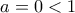 a=0<1