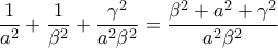 \displaystyle{\frac{1}{a^2}+\frac{1}{\beta^2}+\frac{\gamma^2}{a^2\beta^2}=\frac{\beta^2+a^2+\gamma^2}{a^2\beta^2}}