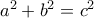a^2+b^2 = c^2