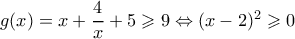 g(x) = x + \dfrac{4}{x} + 5 \geqslant 9 \Leftrightarrow {(x - 2)^2} \geqslant 0