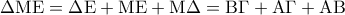 \displaystyle \Delta {\rm M}{\rm E} = \Delta {\rm E} + {\rm M}{\rm E} + {\rm M}\Delta  = {\rm B}\Gamma  + {\rm A}\Gamma  + {\rm A}{\rm B}